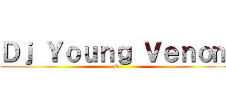 Ｄｊ Ｙｏｕｎｇ Ｖｅｎｏｍ (D)