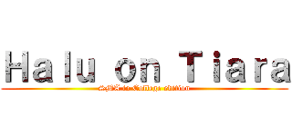 Ｈａｌｕ ｏｎ Ｔｉａｒａ (SMA to College edition)