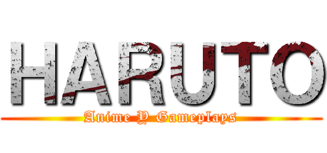 ＨＡＲＵＴＯ (Anime Y Gameplays)