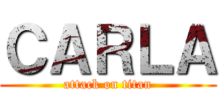 ＣＡＲＬＡ (attack on titan)