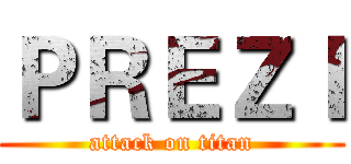 ＰＲＥＺＩ (attack on titan)