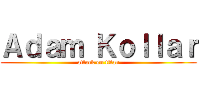 Ａｄａｍ Ｋｏｌｌａｒ (attack on titan)