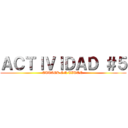 ＡＣＴＩＶＩＤＡＤ ＃５ (ATTACK ON TITAN )