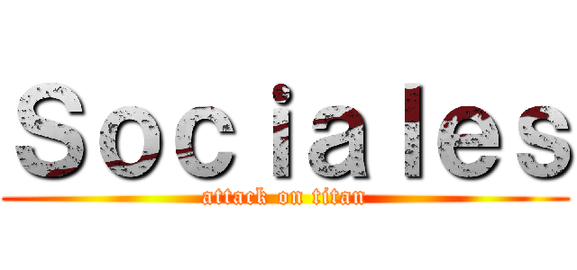 Ｓｏｃｉａｌｅｓ (attack on titan)