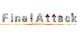 Ｆｉｎａｌ Ａｔｔａｃｋ (Kill Titan)