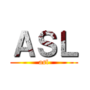 ＡＳＬ (asl)