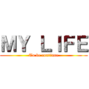ＭＹ ＬＩＦＥ (To be continue)
