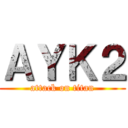 ＡＹＫ２ (attack on titan)