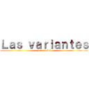 Ｌａｓ ｖａｒｉａｎｔｅｓ ( del español)