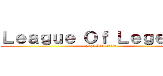 Ｌｅａｇｕｅ Ｏｆ Ｌｅｇｅｎｄｓ (Liga Dos Bródi)