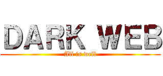ＤＡＲＫ ＷＥＢ (All is well)
