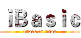 ｉＢａｓｉｃ (attack on titan)