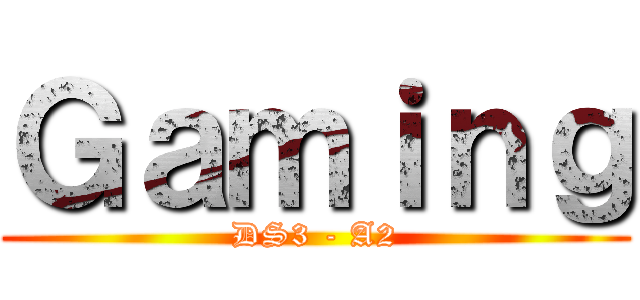Ｇａｍｉｎｇ (DS3 - A2)