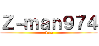 Ｚ－ｍａｎ９７４ (titan)