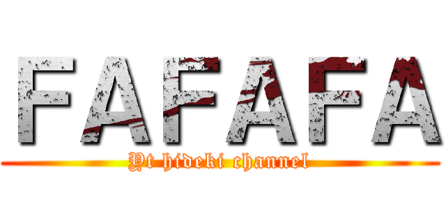 ＦＡＦＡＦＡ (Yt hideki channel)