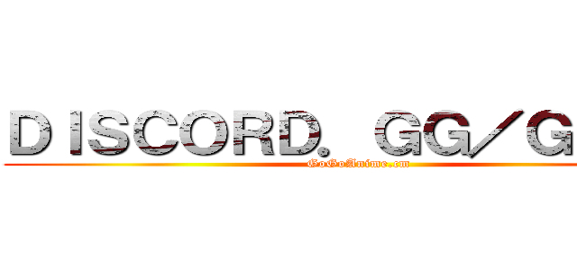 ＤＩＳＣＯＲＤ．ＧＧ／ＧＯＧＯ (GoGoAnime.cm)