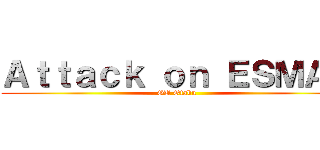 Ａｔｔａｃｋ ｏｎ ＥＳＭＡＤ (GU Otaku)