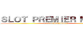 ＳＬＯＴ ＰＲＥＭＩＥＲ ＭＯＶＩＥ (attack on PACHISLOT)