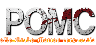 ＰＯＭＣ (Pollo Otako Momos corporation)
