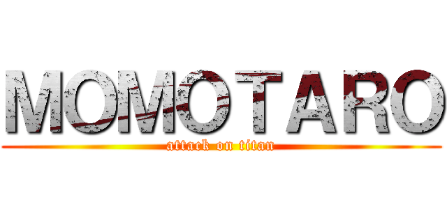 ＭＯＭＯＴＡＲＯ (attack on titan)