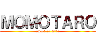 ＭＯＭＯＴＡＲＯ (attack on titan)