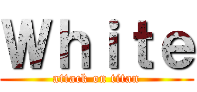 Ｗｈｉｔｅ (attack on titan)