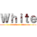 Ｗｈｉｔｅ (attack on titan)
