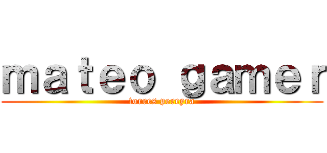 ｍａｔｅｏ ｇａｍｅｒ (torres pereyra)