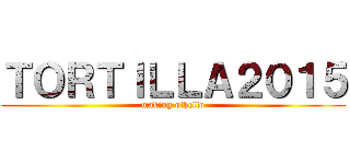 ＴＯＲＴＩＬＬＡ２０１５ (making othello)