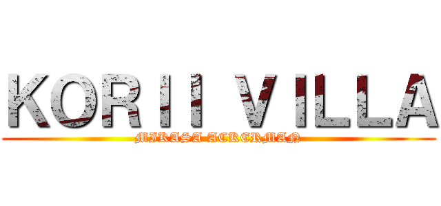 ＫＯＲＩＩ ＶＩＬＬＡ (MIKASA ACKERMAN)