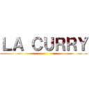 ＬＡ ＣＵＲＲＹ ()