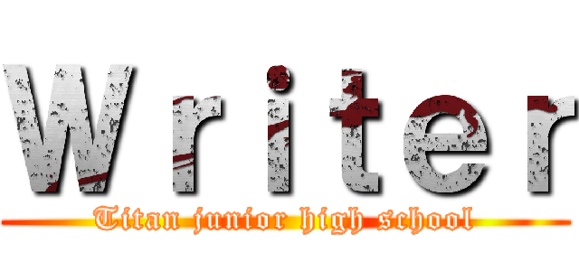 Ｗｒｉｔｅｒ (Titan junior high school)