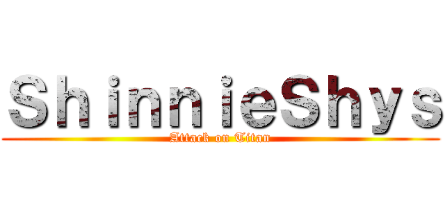 ＳｈｉｎｎｉｅＳｈｙｓ (Attack on Titan)