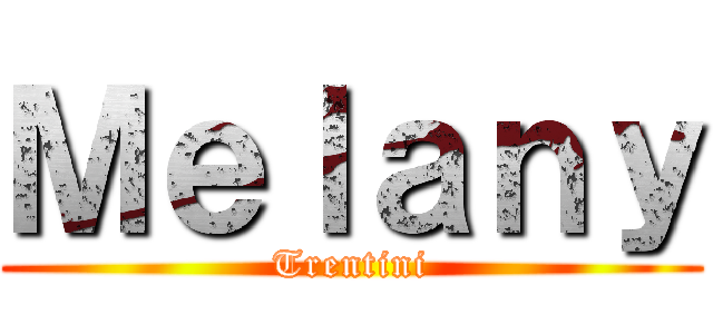 Ｍｅｌａｎｙ (Trentini)
