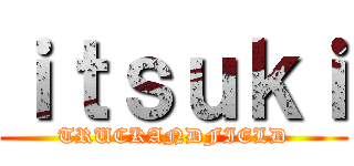 ｉｔｓｕｋｉ (TRUCKANDFIELD)