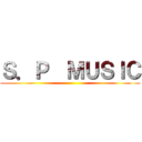 Ｓ．Ｐ  ＭＵＳＩＣ ()