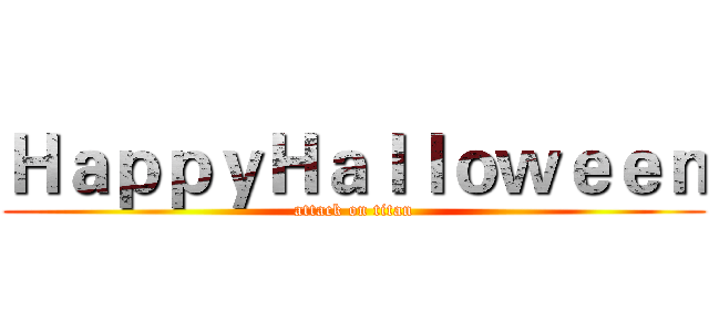 ＨａｐｐｙＨａｌｌｏｗｅｅｎ (attack on titan)