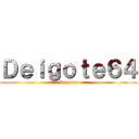 Ｄｅｉｇｏｔｅ６４ (Diegote)