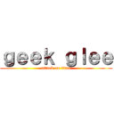 ｇｅｅｋ ｇｌｅｅ (attack on titan)