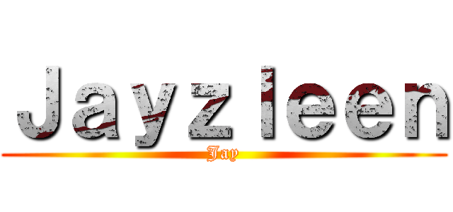 Ｊａｙｚｌｅｅｎ (Jay)
