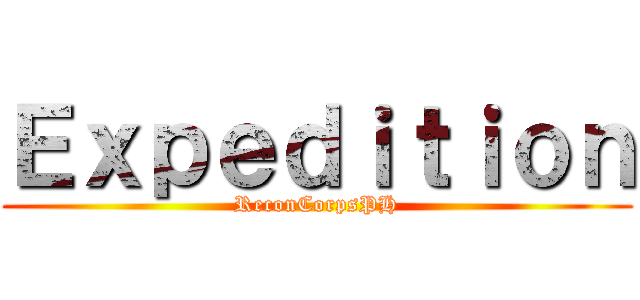 Ｅｘｐｅｄｉｔｉｏｎ (ReconCorpsPH)