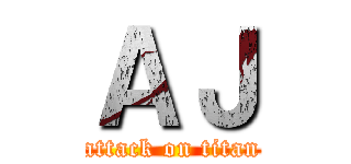 ＡＪ (attack on titan)