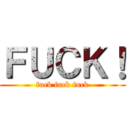 ＦＵＣＫ！ (fuck fuck fuck)
