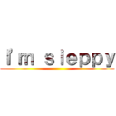 Ｉ'ｍ ｓｉｅｐｐｙ ()