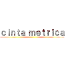 ｃｉｎｔａ ｍｅｔｒｉｃａ ()