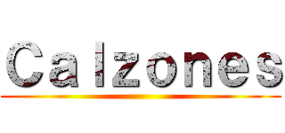 Ｃａｌｚｏｎｅｓ ()