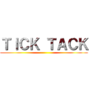 ＴＩＣＫ ＴＡＣＫ ()