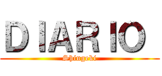 ＤＩＡＲＩＯ  (Shingeki)