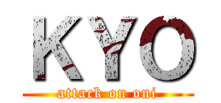 ＫＹＯ (attack on oni)