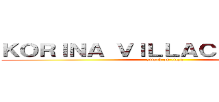 ＫＯＲＩＮＡ ＶＩＬＬＡＣＩＣＥＮＣＩＯ (attack on titan)